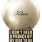 I Don't Need A Prince By My Side To Be A Princess - Rose de Mai (Unisex)